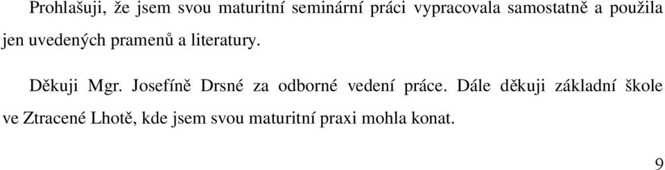 Děkuji Mgr. Josefín ě Drsné za odborné vedení práce.