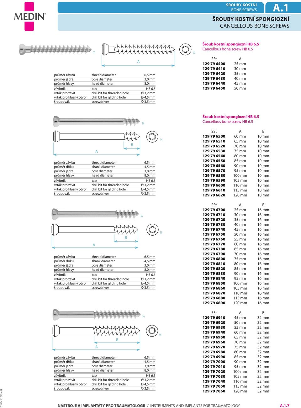 bit for threaded hole Ø 3,2 mm vrták pro kluzný otvor drill bit for gliding hole Ø 4,5 mm šroubovák screwdriver 3,5 mm Šroub kostní spongiozní HB 6,5 Cancellous bone screw HB 6.