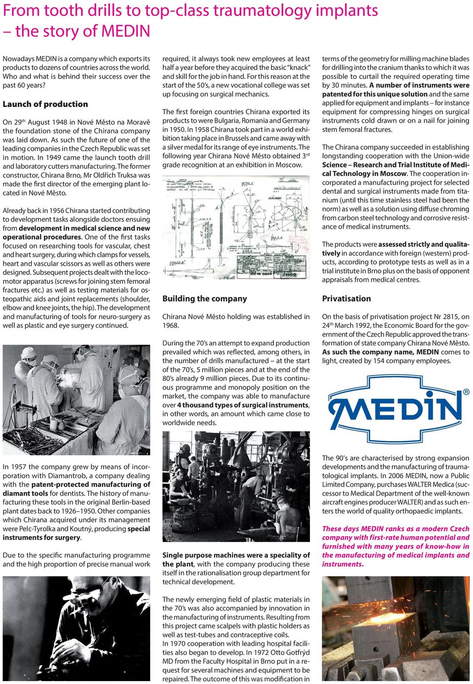 s such the future of one of the leading companies in the Czech Republic was set in motion. In 1949 came the launch tooth drill and laboratory cutters manufacturing.