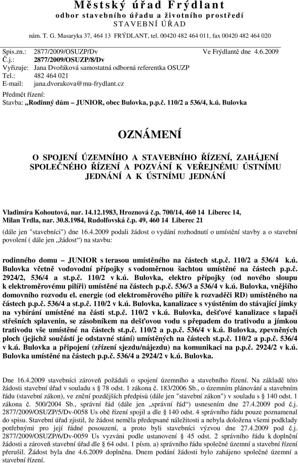 cz Předmět řízení: Stavba: Rodinný dům JUNIOR, obec Bulovka, p.p.č. 110/2 a 536/4, k.ú.