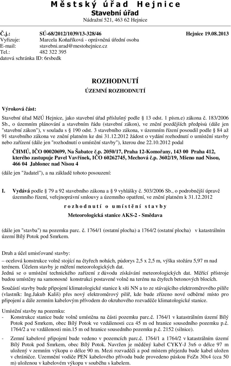 , o územním plánování a stavebním ádu (stavební zákon), ve zn ní pozd jších p edpis (dále jen "stavební zákon"), v souladu s 190 odst.