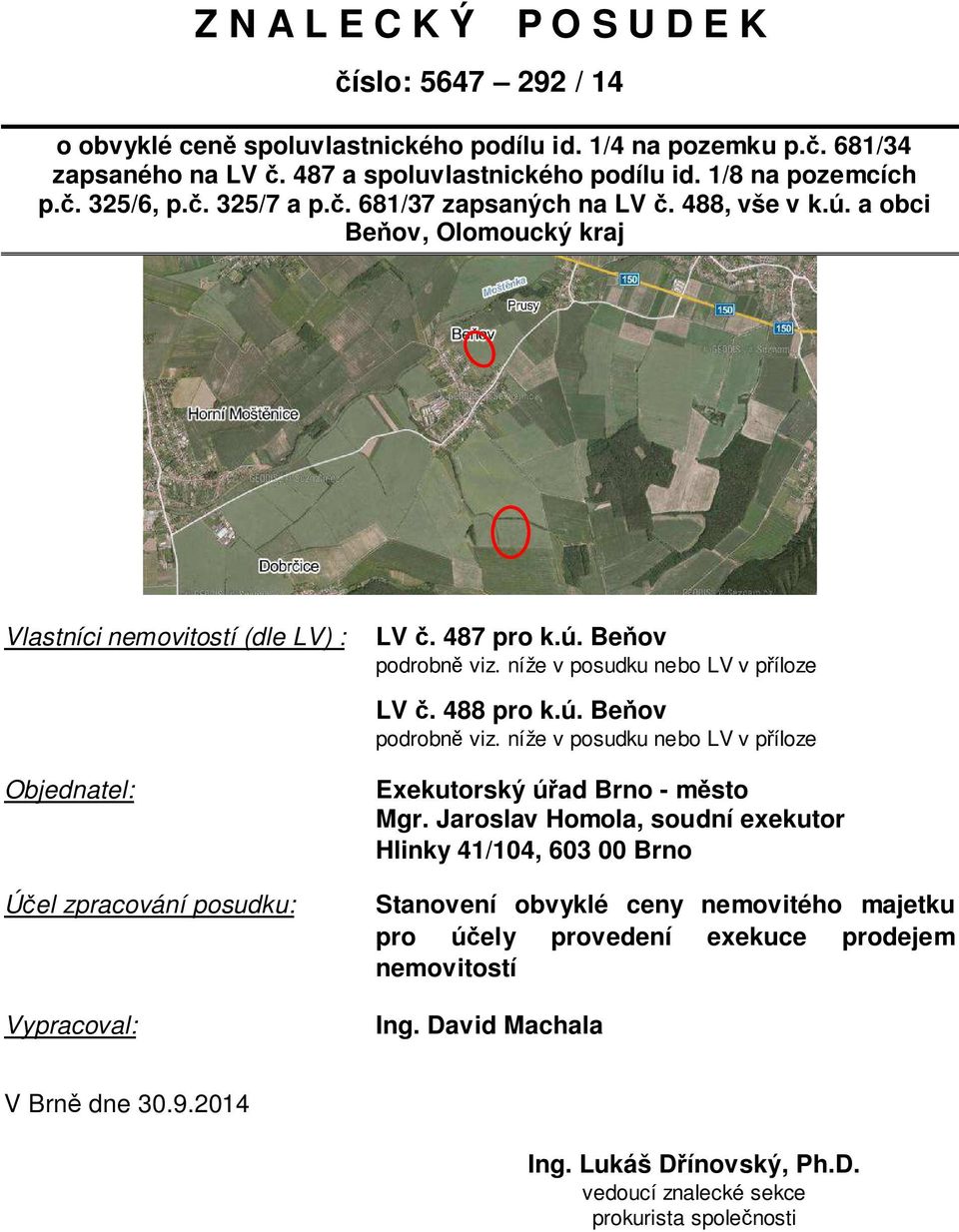níže v posudku nebo LV v příloze LV č. 488 pro k.ú. Beňov podrobně viz. níže v posudku nebo LV v příloze Exekutorský úřad Brno - město Mgr.
