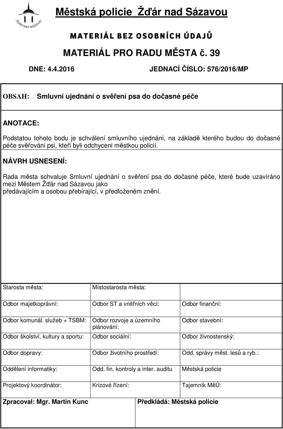 svěřováni psi, kteří byli odchyceni městkou policií.