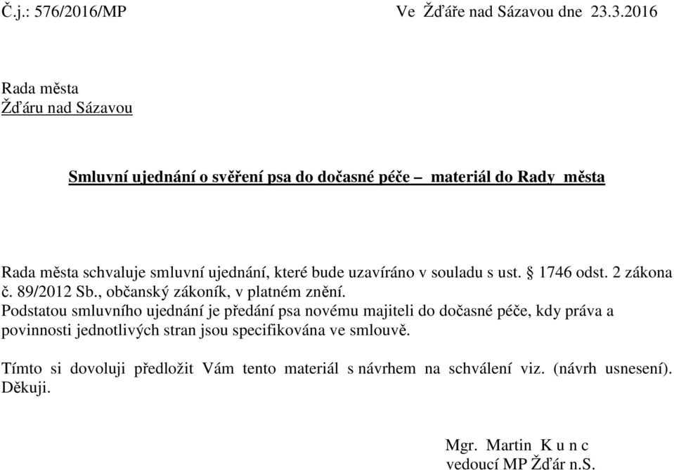 které bude uzavíráno v souladu s ust. 1746 odst. 2 zákona č. 89/2012 Sb., občanský zákoník, v platném znění.