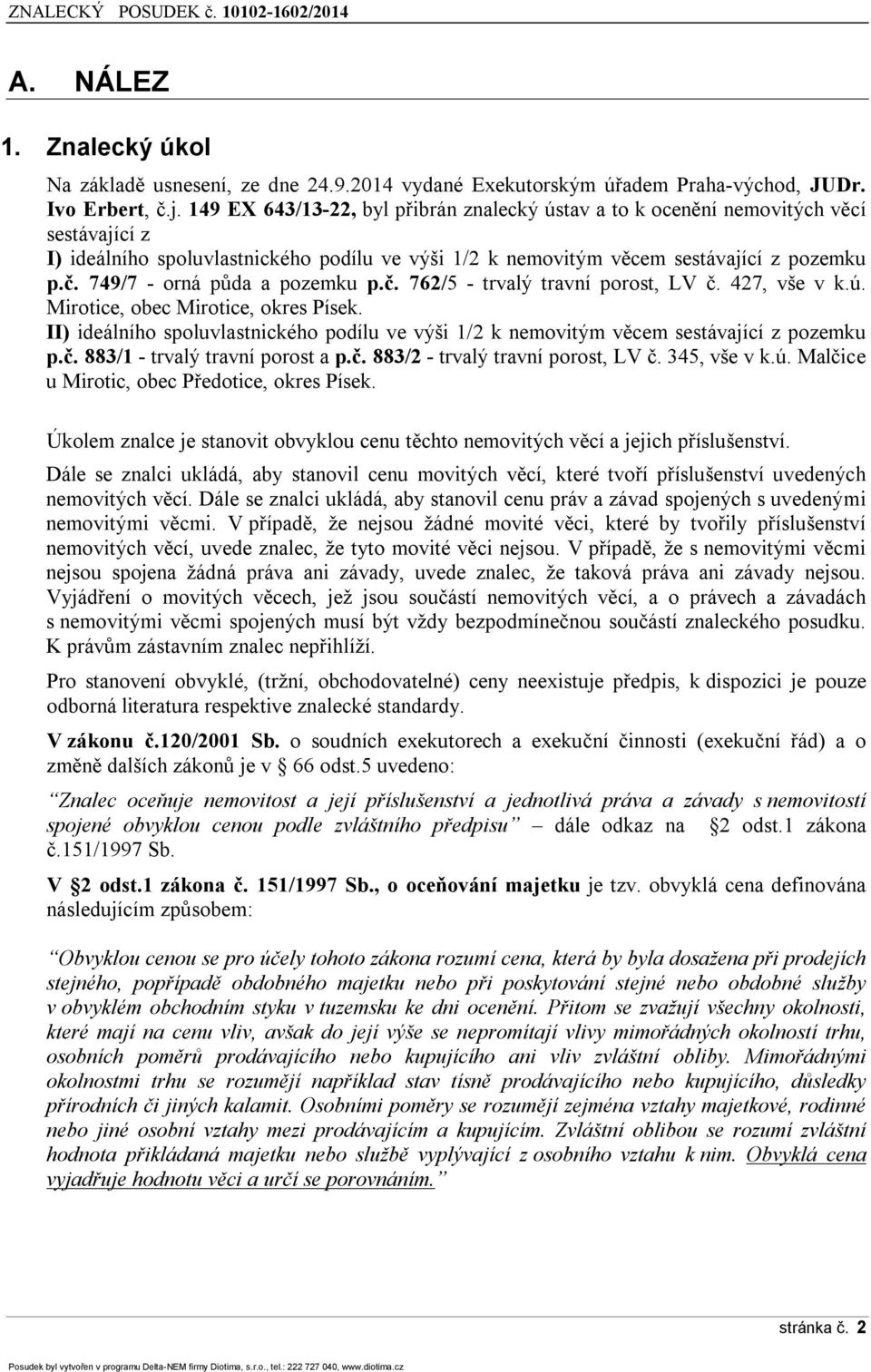 749/7 - orná půda a pozemku p.č. 762/5 - trvalý travní porost, LV č. 427, vše v k.ú. Mirotice, obec Mirotice, okres Písek.