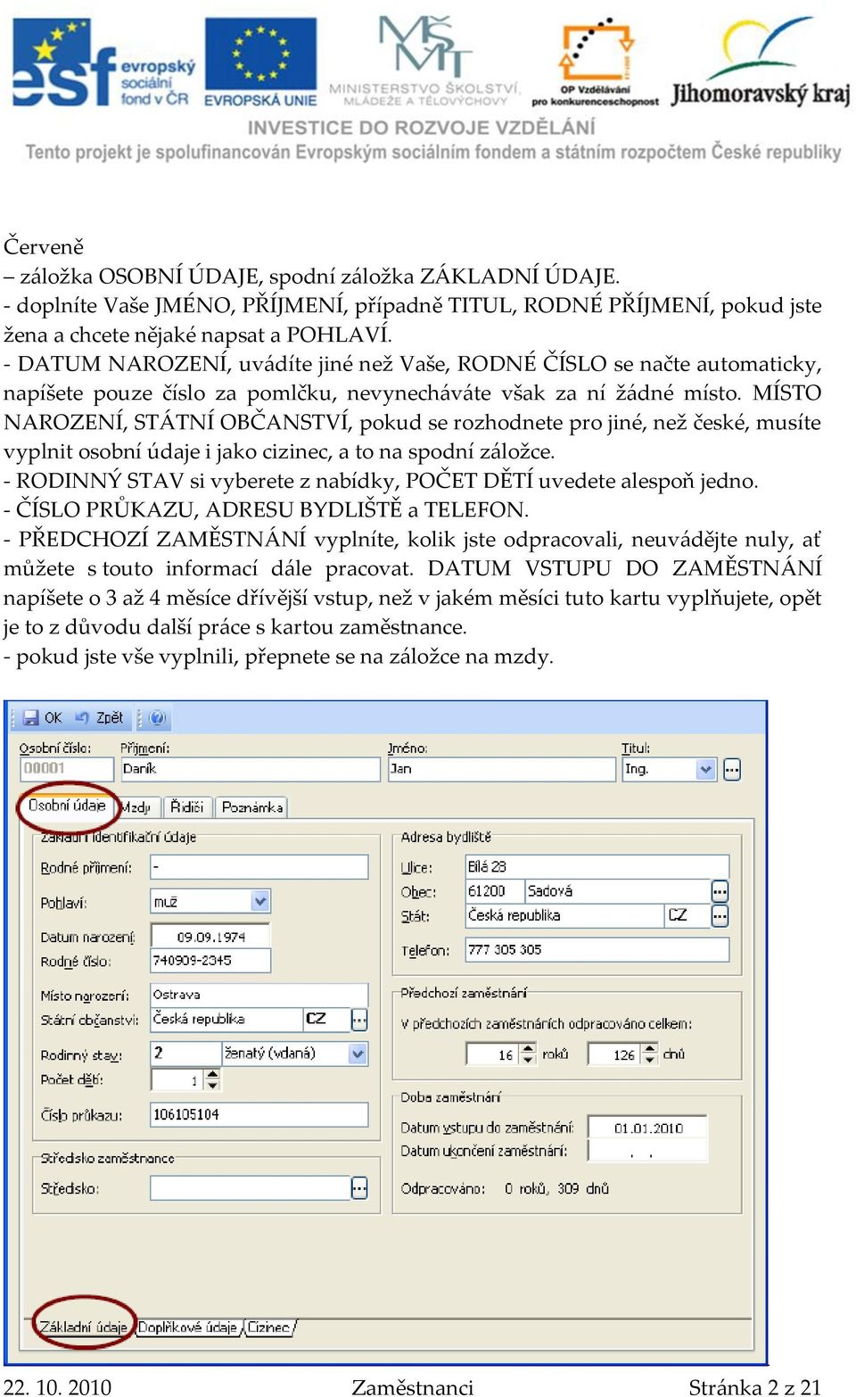 MÍSTO NAROZENÍ, ST[TNÍ OBČANSTVÍ, pokud se rozhodnete pro jiné, než české, musíte vyplnit osobní údaje i jako cizinec, a to na spodní z{ložce.