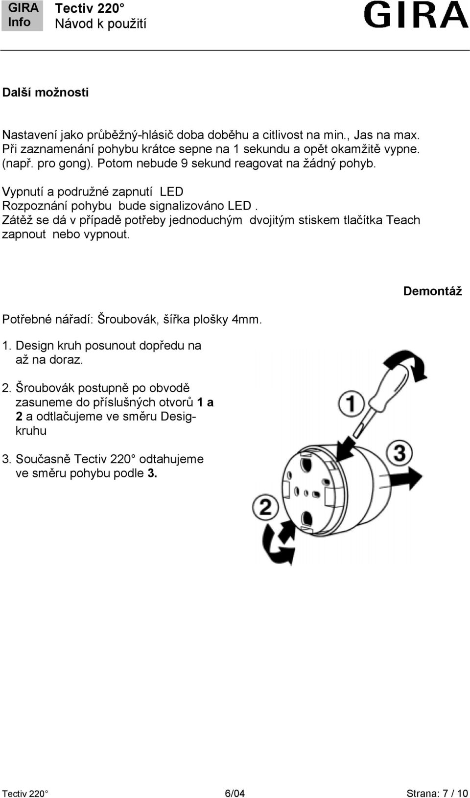 Zátěž se dá v případě potřeby jednoduchým dvojitým stiskem tlačítka Teach zapnout nebo vypnout. Potřebné nářadí: Šroubovák, šířka plošky 4mm. 1.