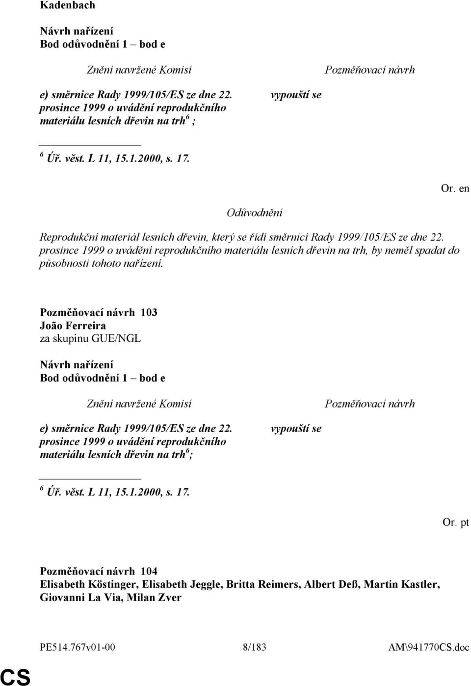 prosince 1999 o uvádění reprodukčního materiálu lesních dřevin na trh, by neměl spadat do působnosti tohoto nařízení.