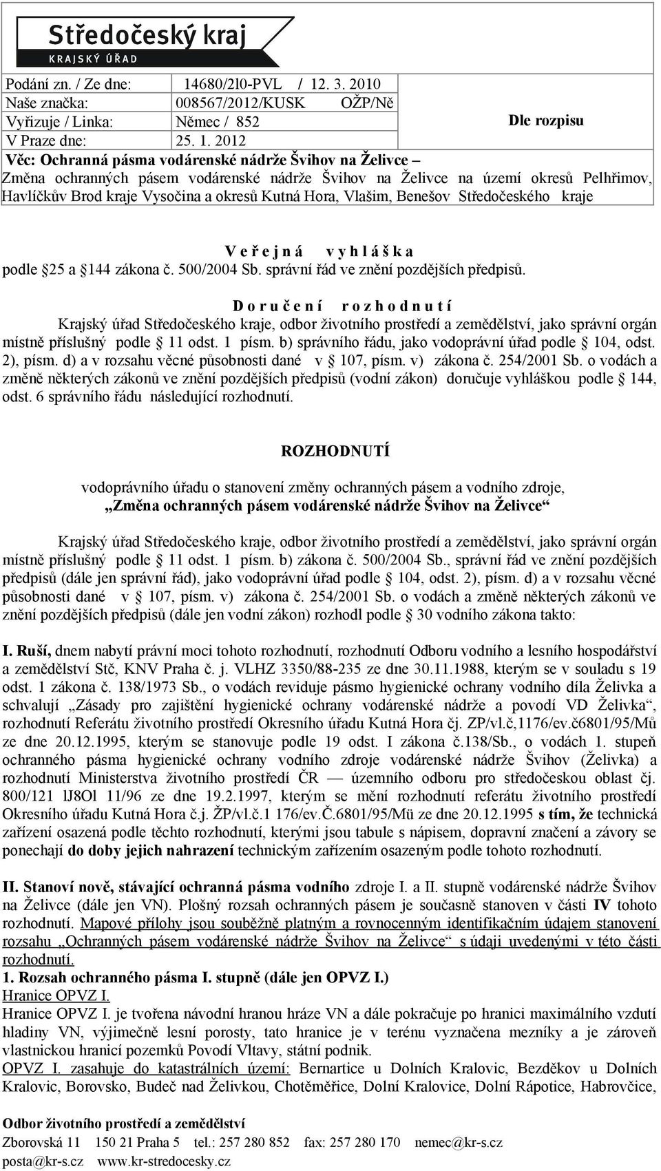 . 3. 2010 Naše značka: 008567/2012/KUSK OŽP/Ně Vyřizuje / Linka: Němec / 852 Dle rozpisu V Praze dne: 25. 1.