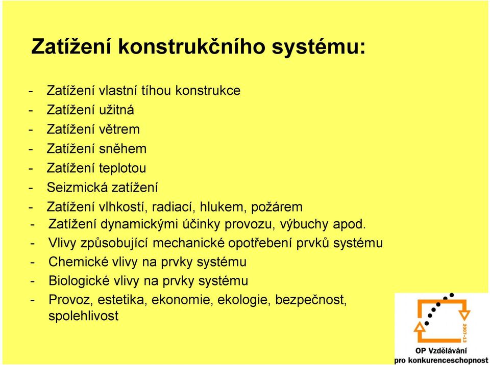 - Vlivy způsobující mechanické opotřebení prvků systému - Chemické vlivy na prvky systému -