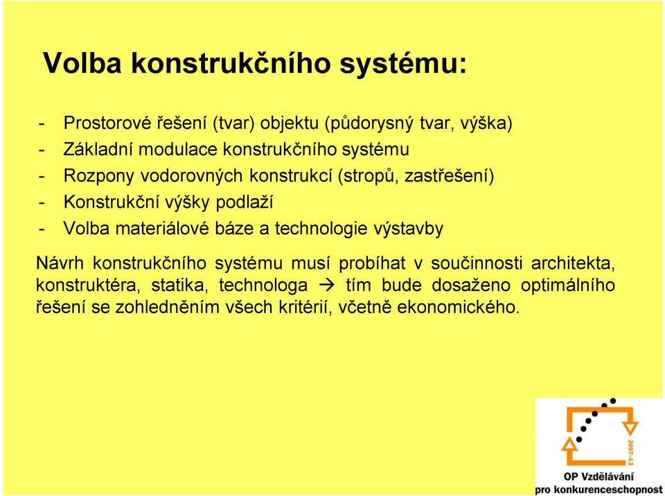 materiálové báze a technologie výstavby Návrh konstrukčního systému musí probíhat v součinnosti architekta,