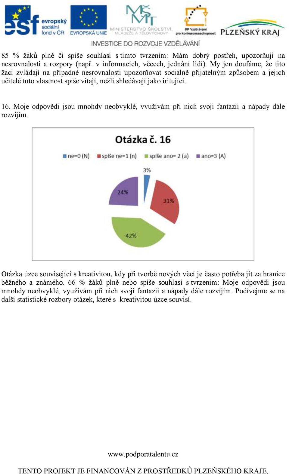 Moje odpovědi jsou mnohdy neobvyklé, využívám při nich svoji fantazii a nápady dále rozvíjím.