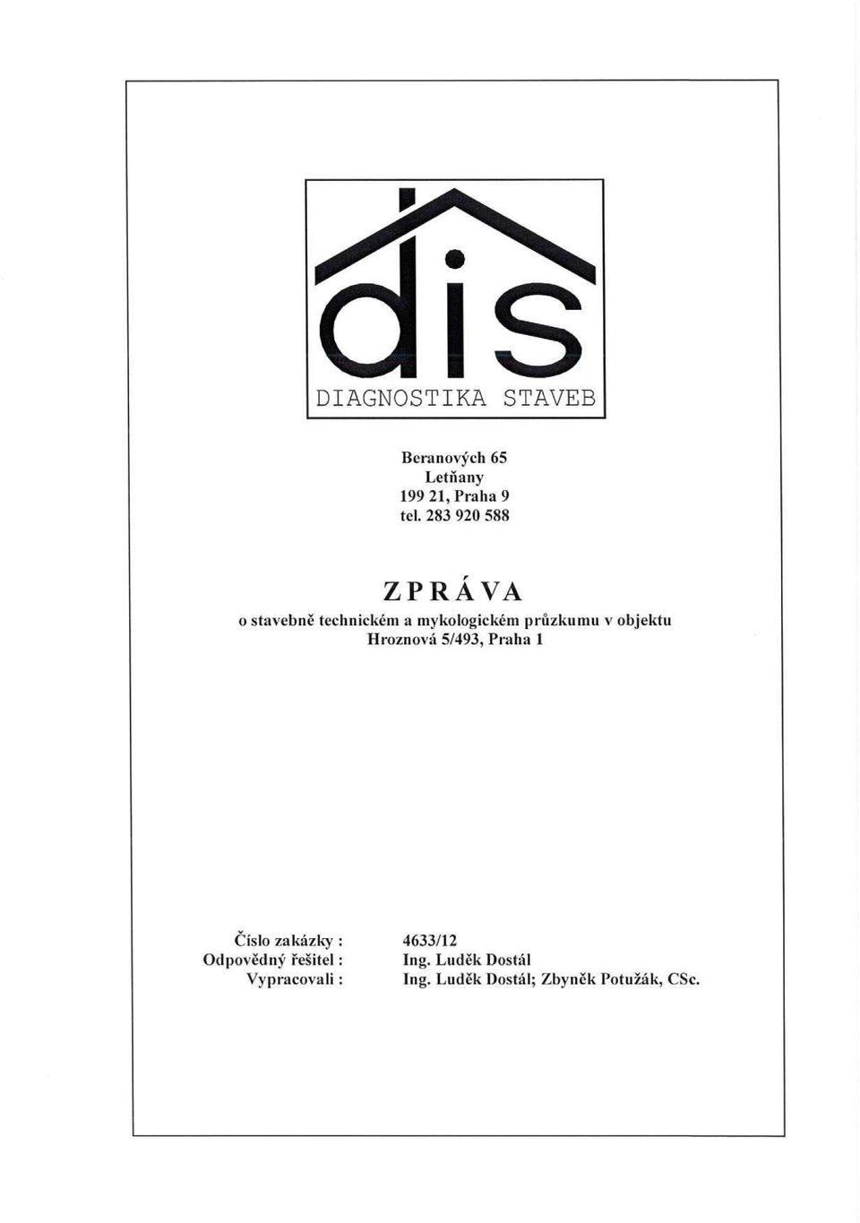 objektu Hroznová 51493, Praha 1 Číslo zakázky : 4633112 Odpovědný
