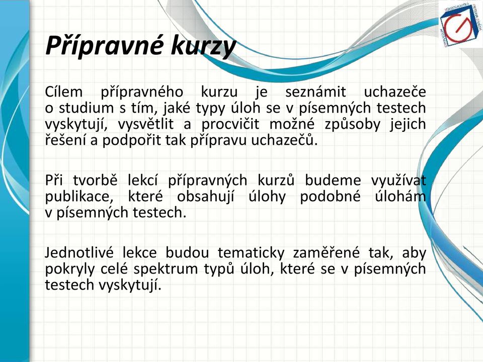 Při tvorbě lekcí přípravných kurzů budeme využívat publikace, které obsahují úlohy podobné úlohám v písemných