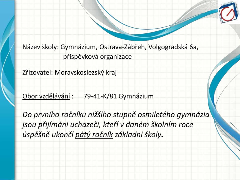 Gymnázium Do prvního ročníku nižšího stupně osmiletého gymnázia jsou