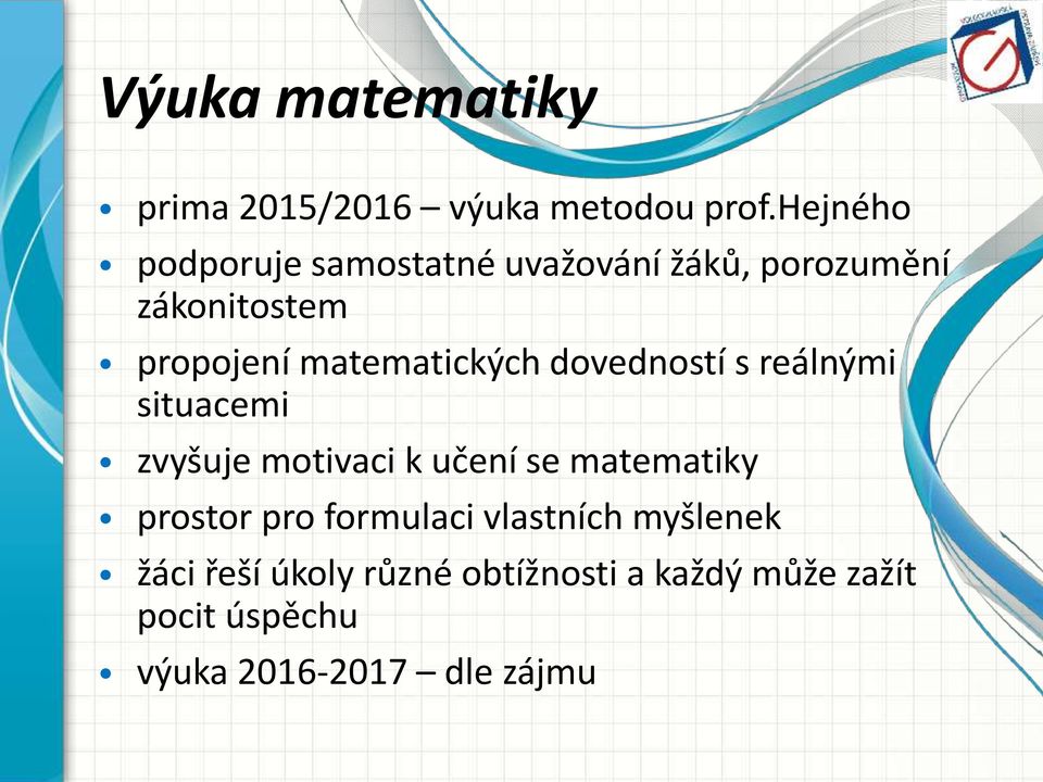 matematických dovedností s reálnými situacemi zvyšuje motivaci k učení se matematiky