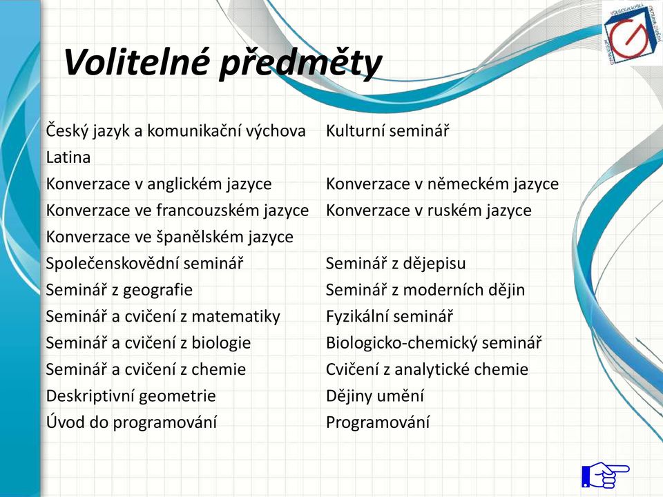 Seminář z geografie Seminář z moderních dějin Seminář a cvičení z matematiky Fyzikální seminář Seminář a cvičení z biologie