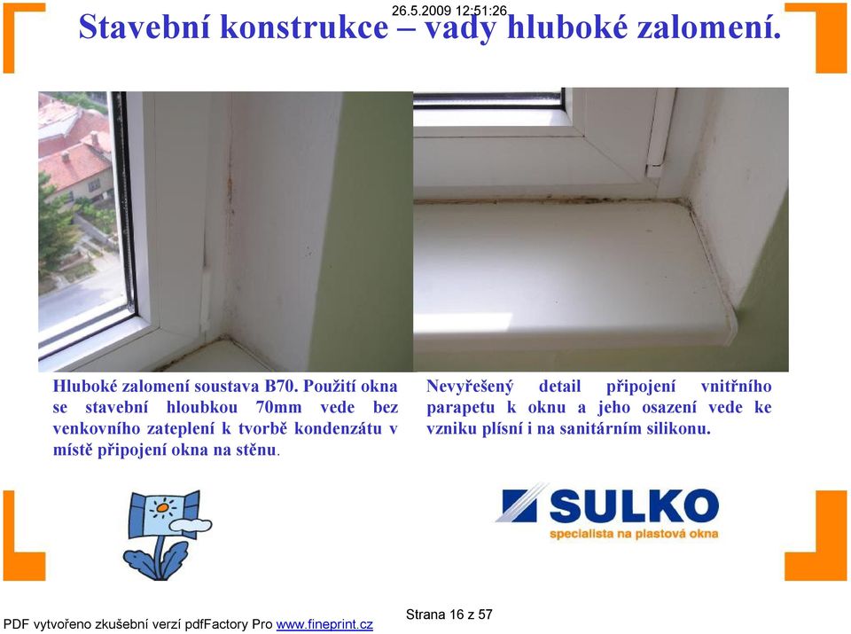 Použití okna se stavební hloubkou 70mm vede bez venkovního zateplení k tvorbě