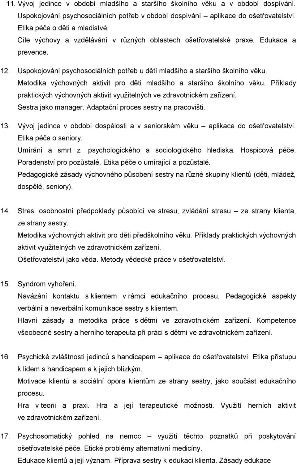 Metodika výchovných aktivit pro děti mladšího a staršího školního věku. Příklady praktických výchovných aktivit využitelných ve zdravotnickém zařízení. Sestra jako manager.