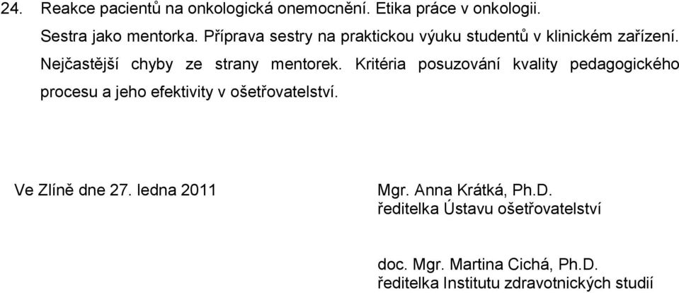 Kritéria posuzování kvality pedagogického procesu a jeho efektivity v ošetřovatelství. Ve Zlíně dne 27.