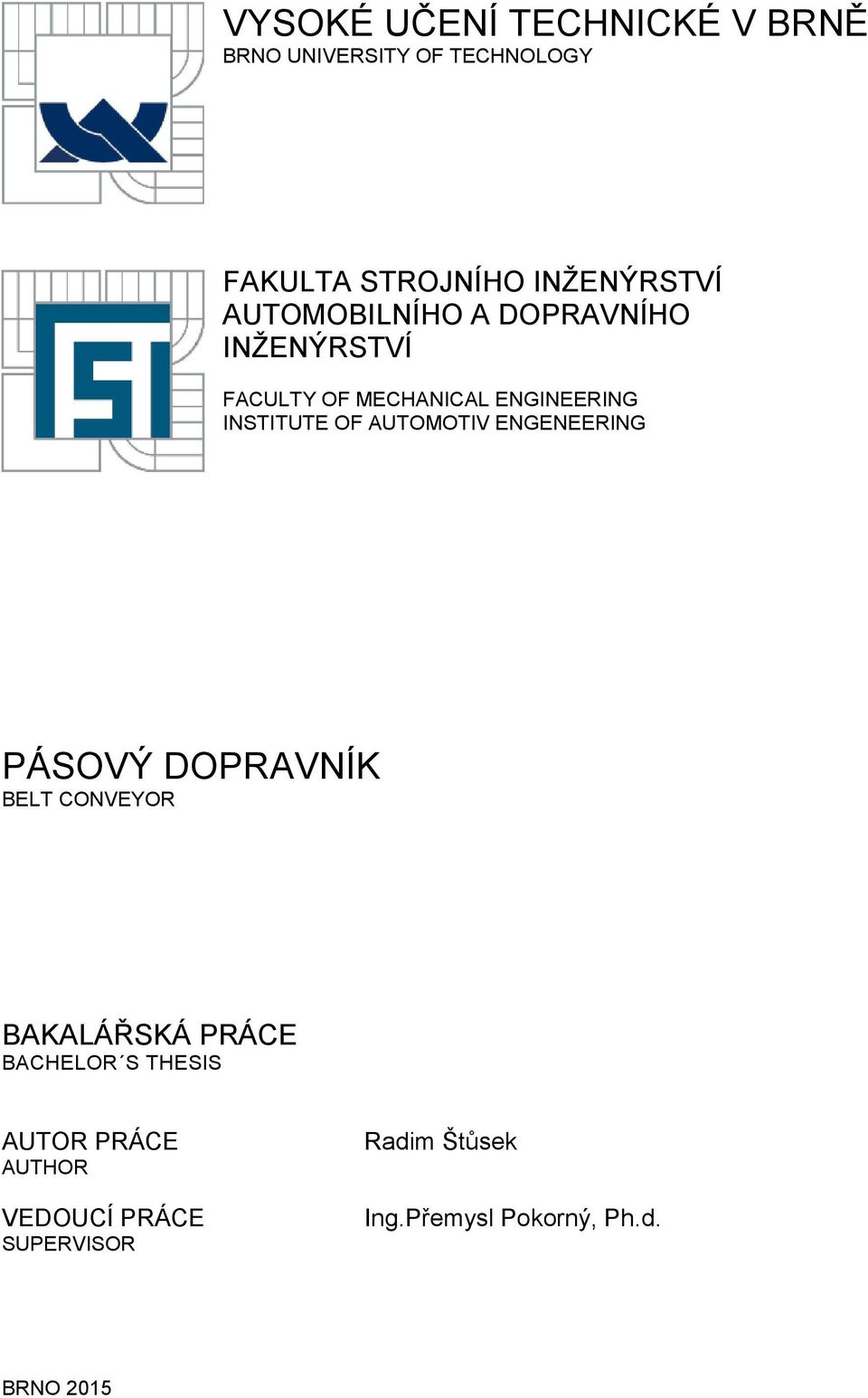 AUTOMOTIV ENGENEERING PÁSOVÝ DOPRAVNÍK BELT CONVEYOR BAKALÁŘSKÁ PRÁCE BACHELOR S THESIS