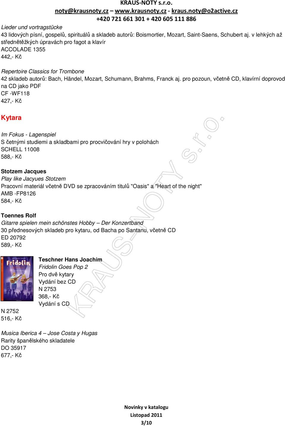 pro pozoun, včetně CD, klavírní doprovod na CD jako PDF CF -WF118 427,- Kč Kytara Im Fokus - Lagenspiel S četnými studiemi a skladbami pro procvičování hry v polohách SCHELL 11008 588,- Kč Stotzem