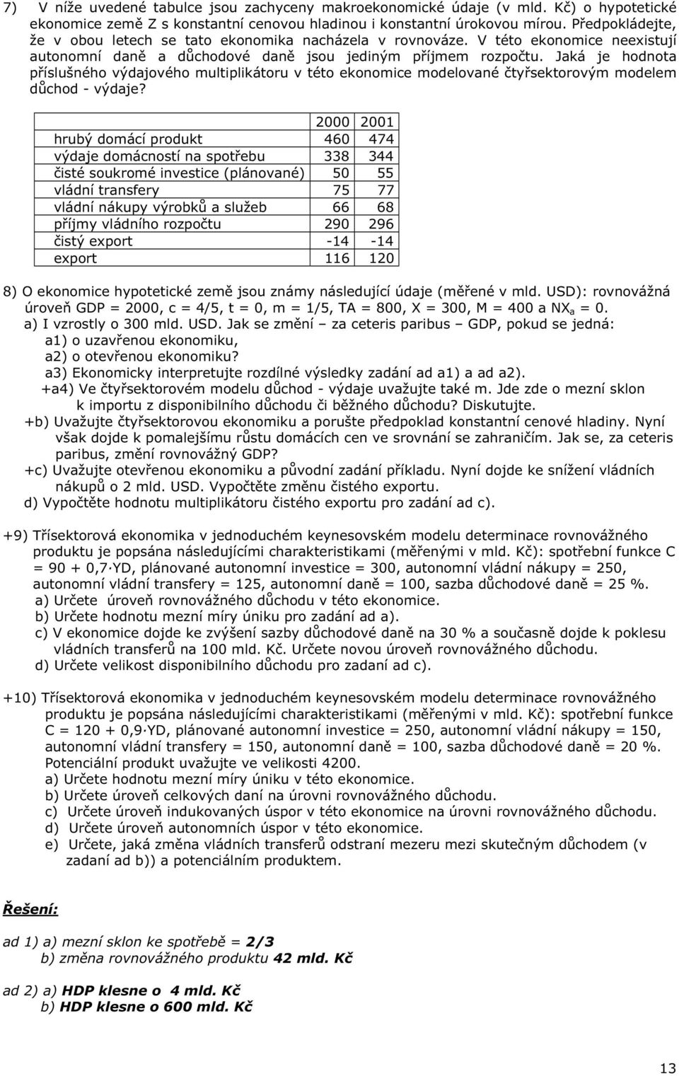 Jaká je hodnota p íslušného výdajového multiplikátoru v této ekonomice modelované ty sektorovým modelem d chod - výdaje?