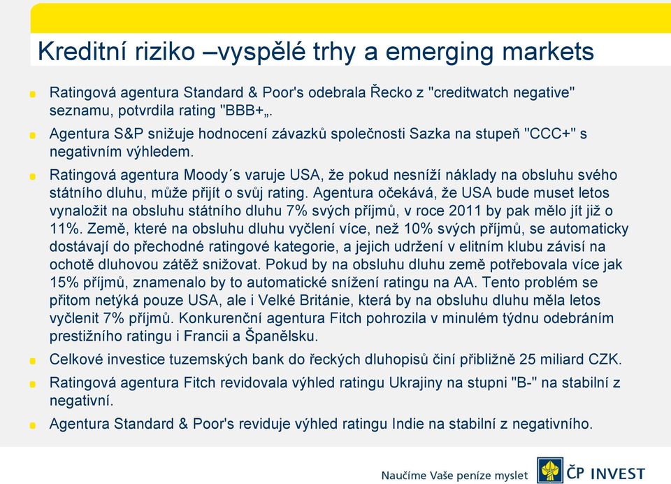Ratingová agentura Moody s varuje USA, že pokud nesníží náklady na obsluhu svého státního dluhu, může přijít o svůj rating.