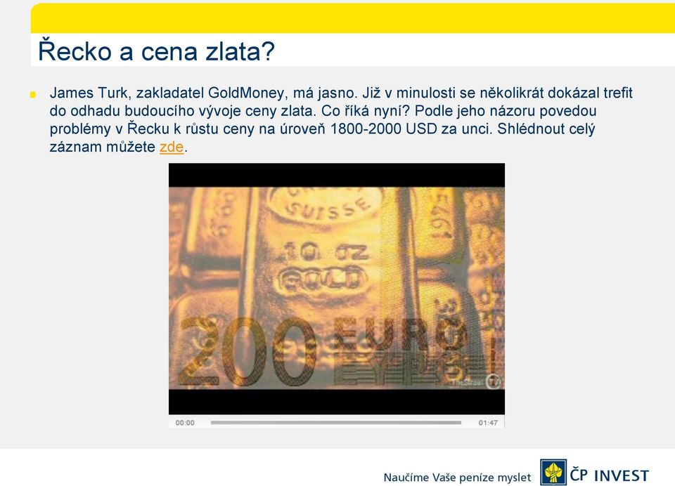 vývoje ceny zlata. Co říká nyní?