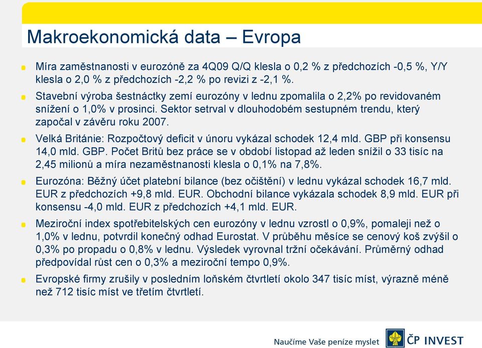 Velká Británie: Rozpočtový deficit v únoru vykázal schodek 12,4 mld. GBP 