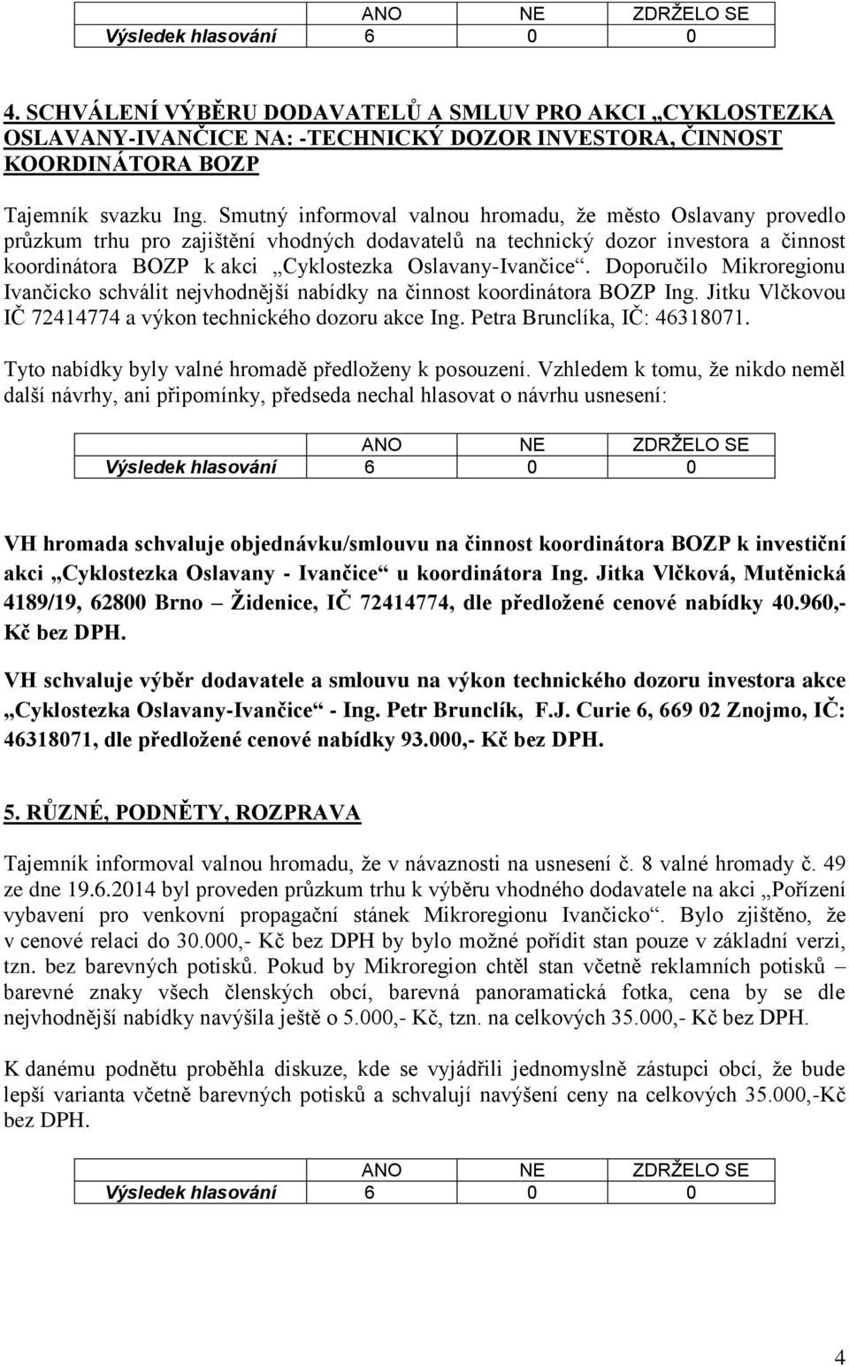 Oslavany-Ivančice. Doporučilo Mikroregionu Ivančicko schválit nejvhodnější nabídky na činnost koordinátora BOZP Ing. Jitku Vlčkovou IČ 72414774 a výkon technického dozoru akce Ing.