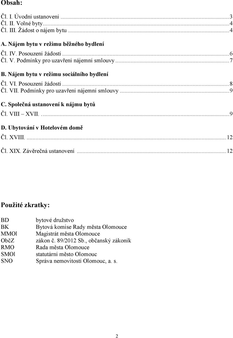 .... 9 D. Ubytování v Hotelovém domě Čl. XVIII.... 2 Čl. XIX. Závěrečná ustanovení.
