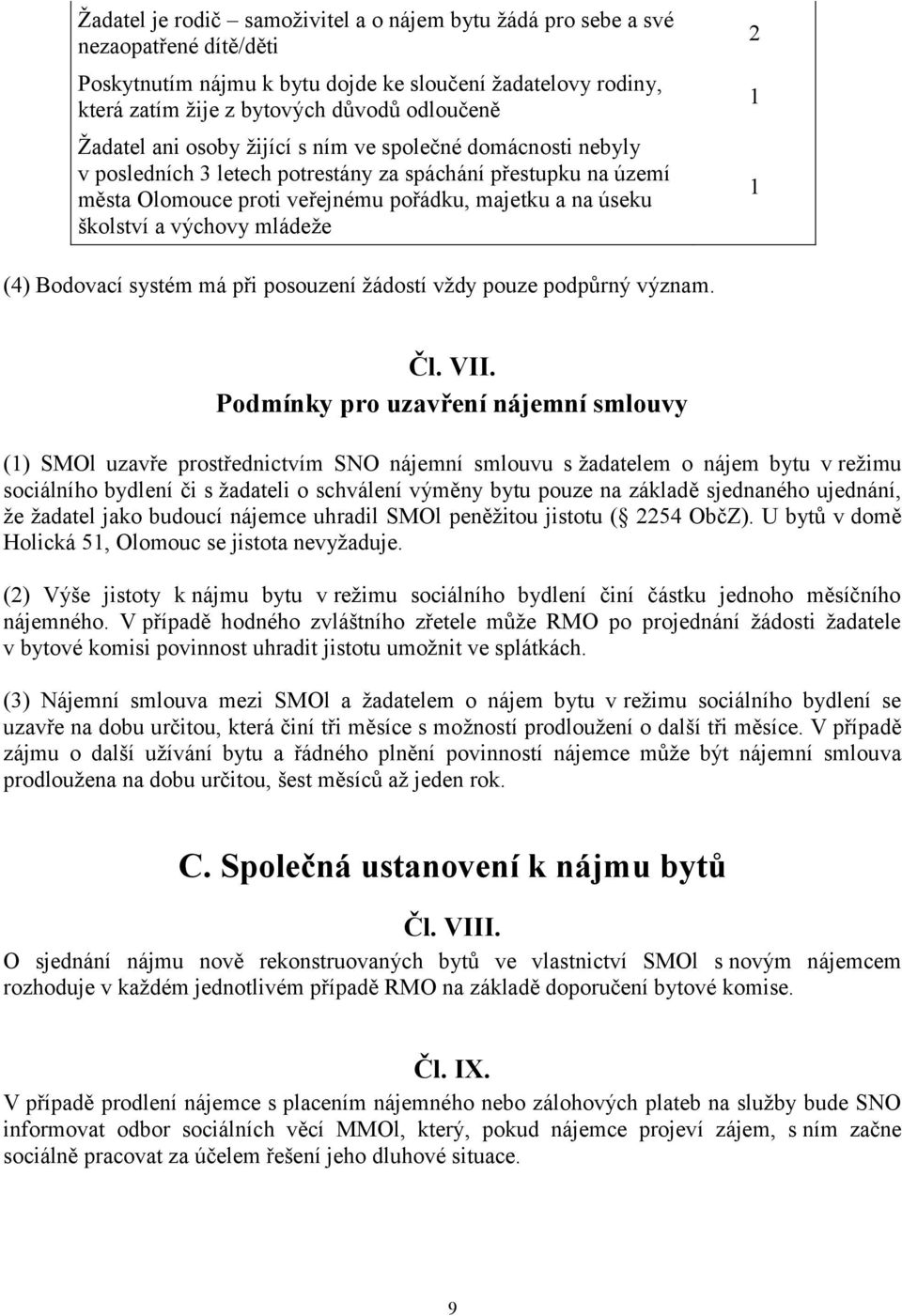 výchovy mládeže 2 (4) Bodovací systém má při posouzení žádostí vždy pouze podpůrný význam. Čl. VII.