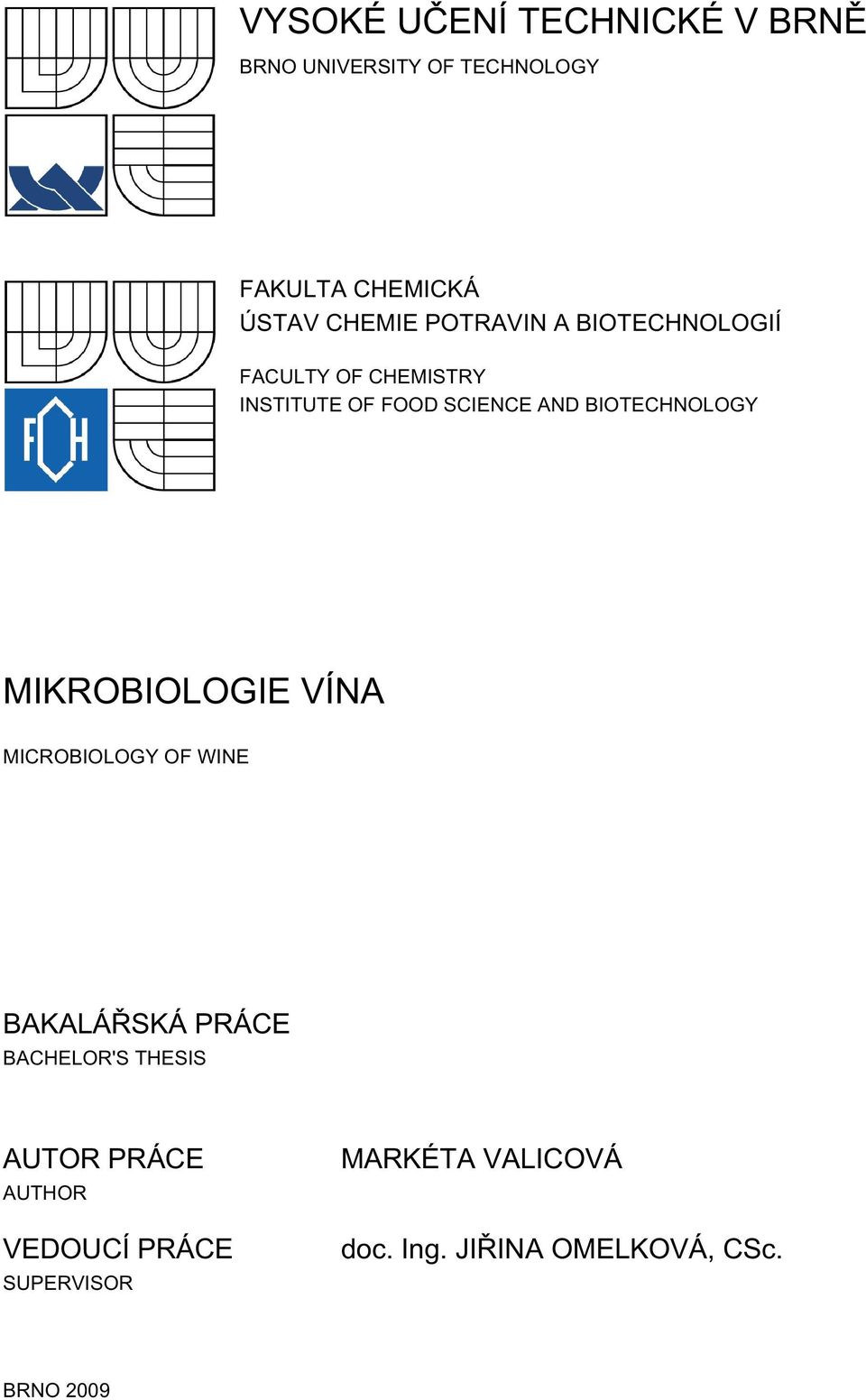BIOTECHNOLOGY MIKROBIOLOGIE VÍNA MICROBIOLOGY OF WINE BAKALÁŘSKÁ PRÁCE BACHELOR'S THESIS