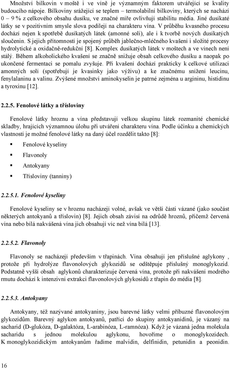 Jiné dusíkaté látky se v pozitivním smysle slova podílejí na charakteru vína.