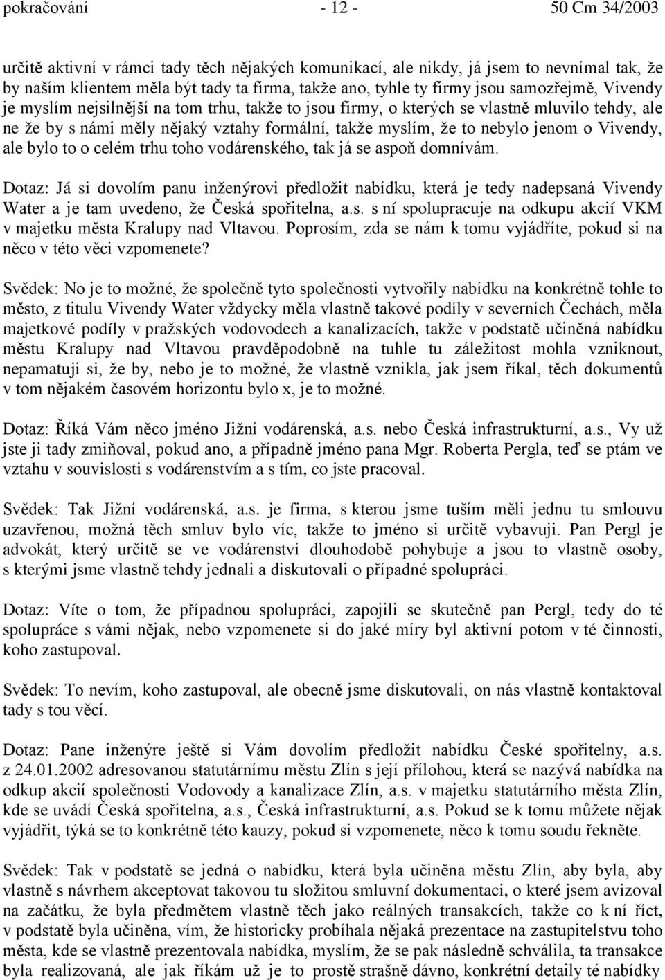 Vivendy, ale bylo to o celém trhu toho vodárenského, tak já se aspoň domnívám.