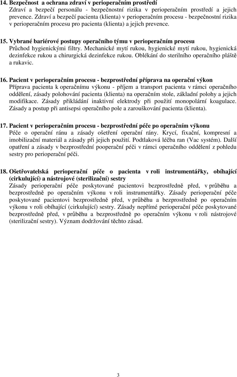 Vybrané bariérové postupy operačního týmu v perioperačním procesu Průchod hygienickými filtry. Mechanické mytí rukou, hygienické mytí rukou, hygienická dezinfekce rukou a chirurgická dezinfekce rukou.