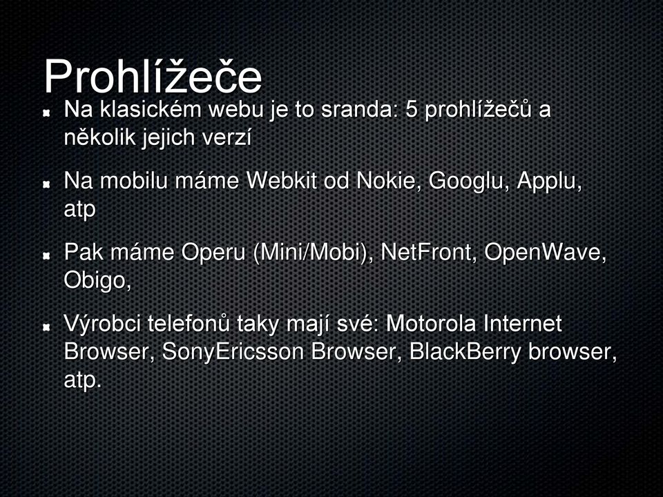 (Mini/Mobi), NetFront, OpenWave, Obigo, Výrobci telefonů taky mají své: