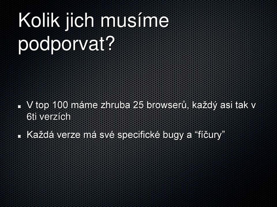 browserů, každý asi tak v 6ti