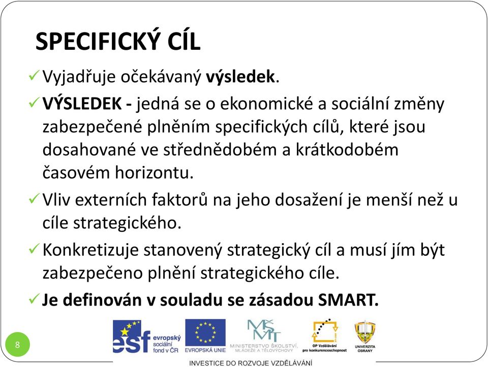 dosahované ve střednědobém a krátkodobém časovém horizontu.