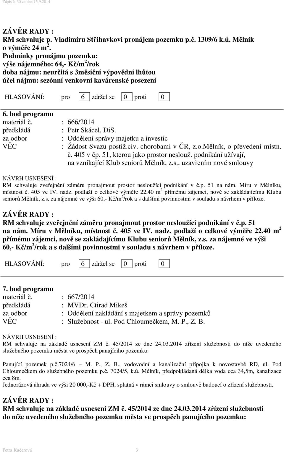 : 666/2014 předkládá : Petr Skácel, DiS. za odbor : Oddělení správy majetku a investic : Žádost Svazu postiž.civ. chorobami v ČR, z.o.mělník, o převedení místn. č. 405 v čp.