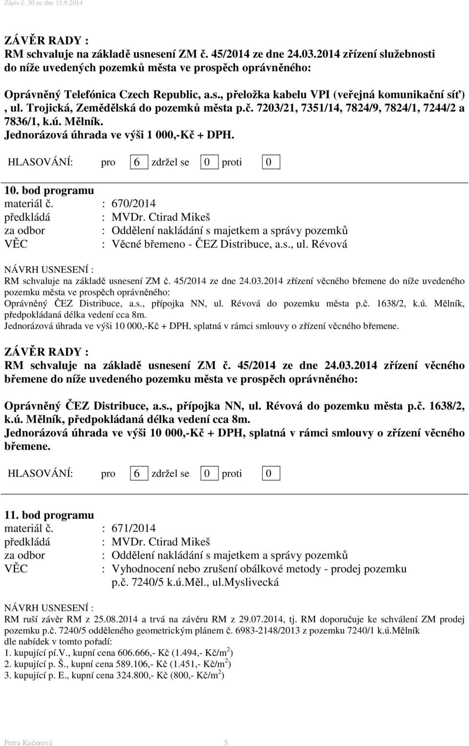 : 670/2014 : Věcné břemeno - ČEZ Distribuce, a.s., ul. Révová RM schvaluje na základě usnesení ZM č. 45/2014 ze dne 24.03.