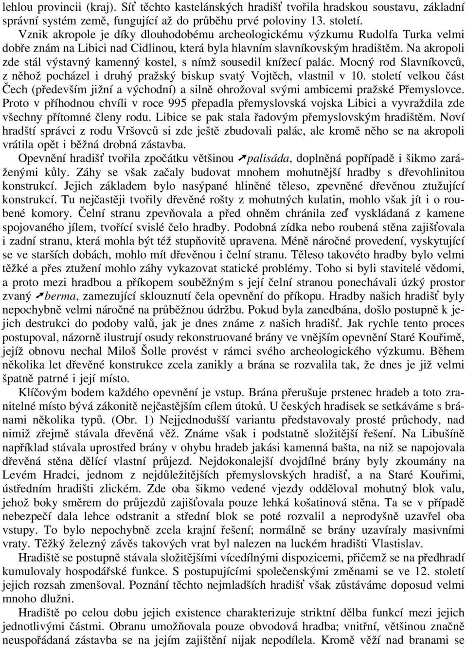 Na akropoli zde stál výstavný kamenný kostel, s nímž sousedil knížecí palác. Mocný rod Slavníkovců, zněhož pocházel i druhý pražský biskup svatý Vojtěch, vlastnil v 10.