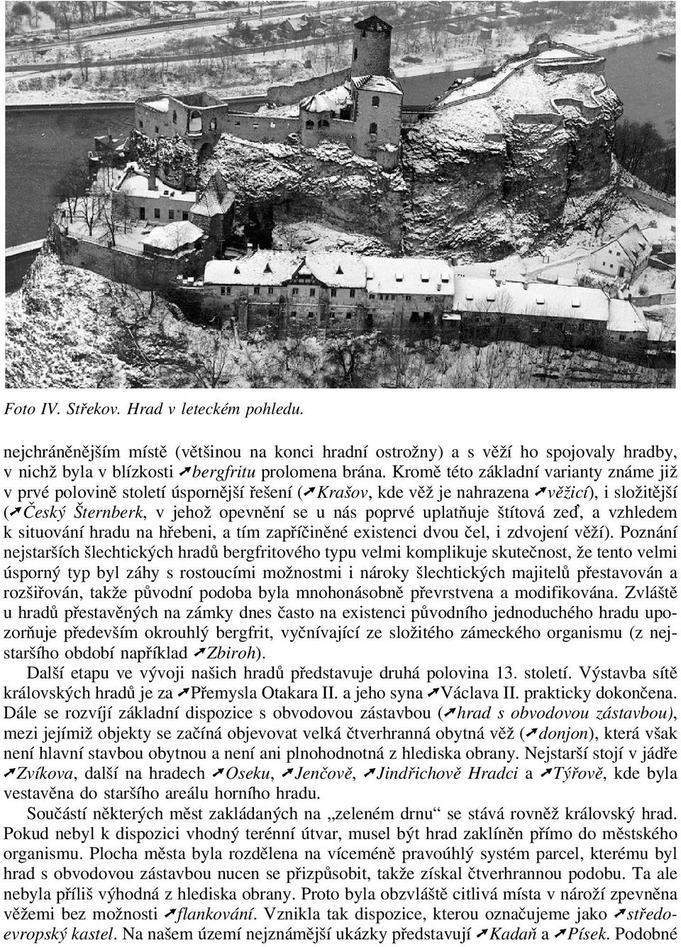štítová zed, a vzhledem k situování hradu na hřebeni, a tím zapříčiněné existenci dvou čel, i zdvojení věží).