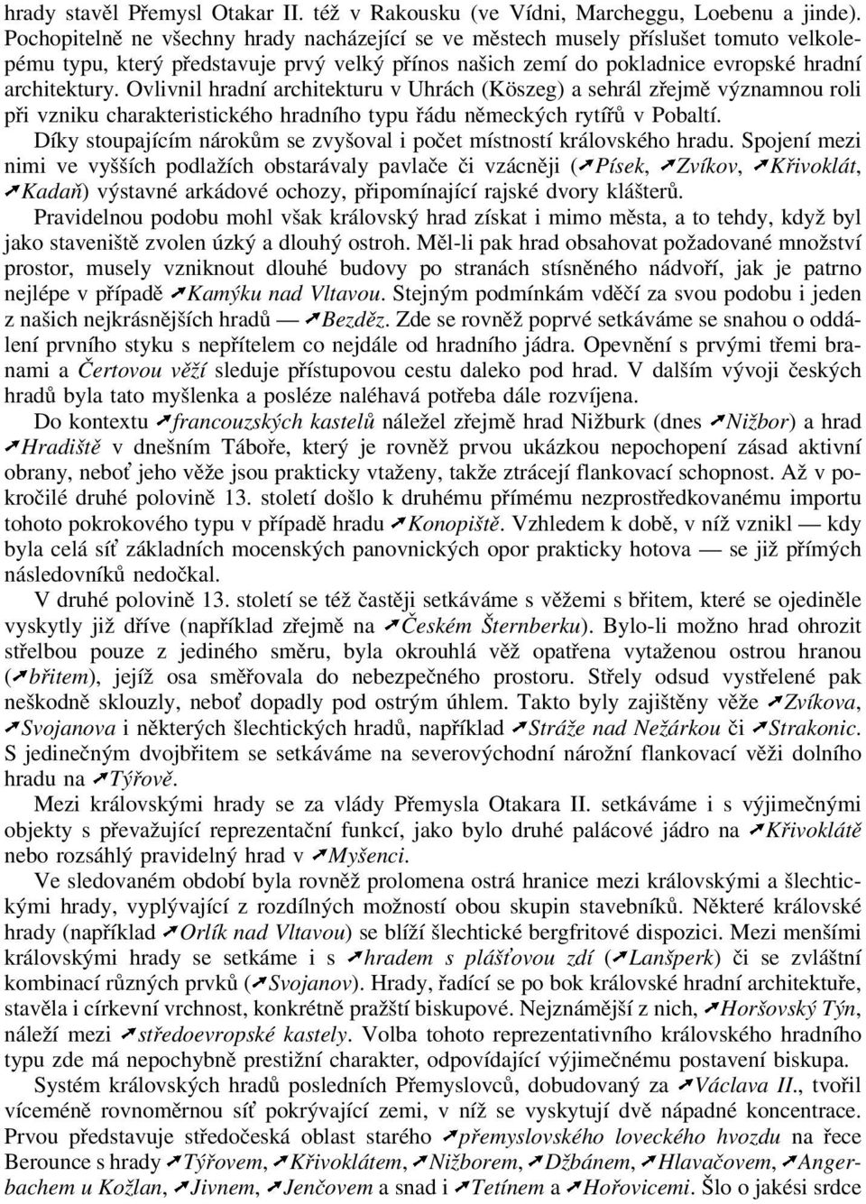 Ovlivnil hradní architekturu v Uhrách (Köszeg) a sehrál zřejmě významnou roli při vzniku charakteristického hradního typu řádu německých rytířů v Pobaltí.