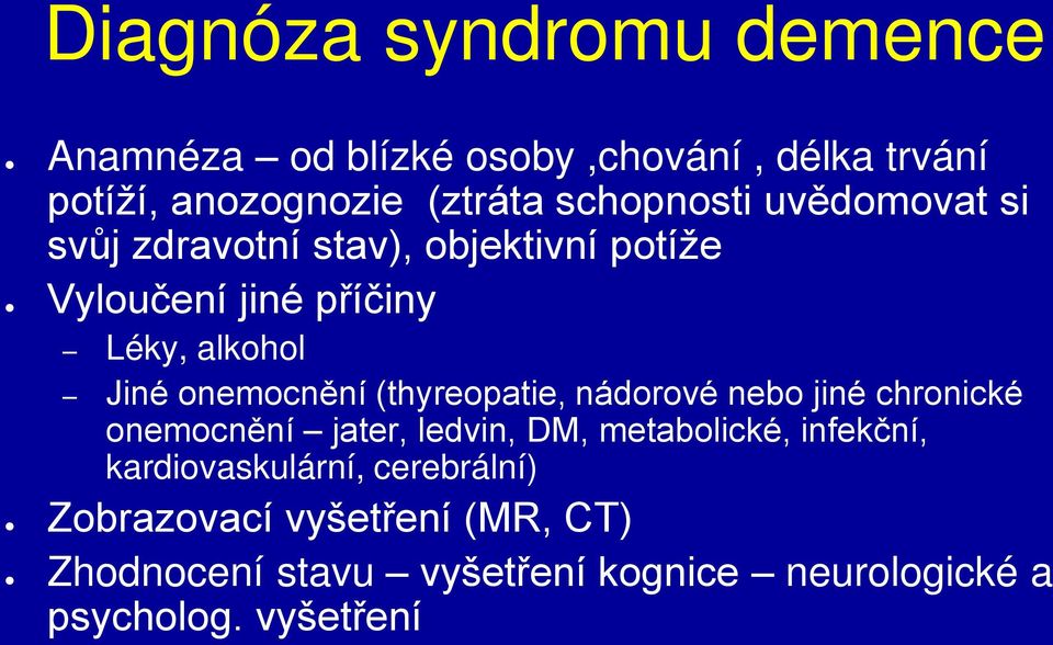 (thyreopatie, nádorové nebo jiné chronické onemocnění jater, ledvin, DM, metabolické, infekční,