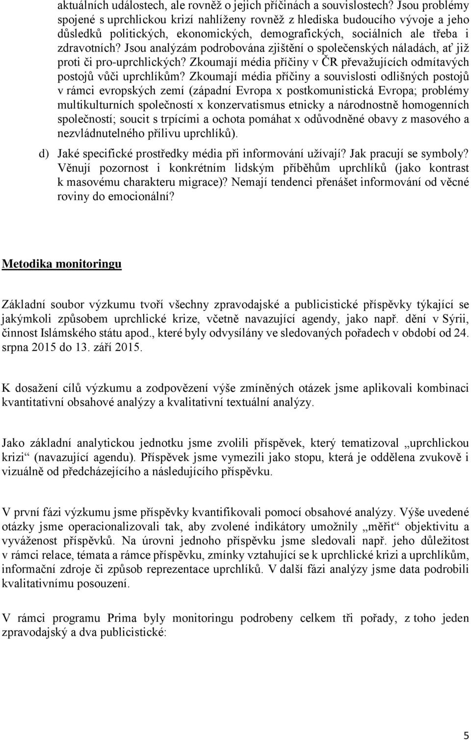 Jsou analýzám podrobována zjištění o společenských náladách, ať již proti či pro-uprchlických? Zkoumají média příčiny v ČR převažujících odmítavých postojů vůči uprchlíkům?
