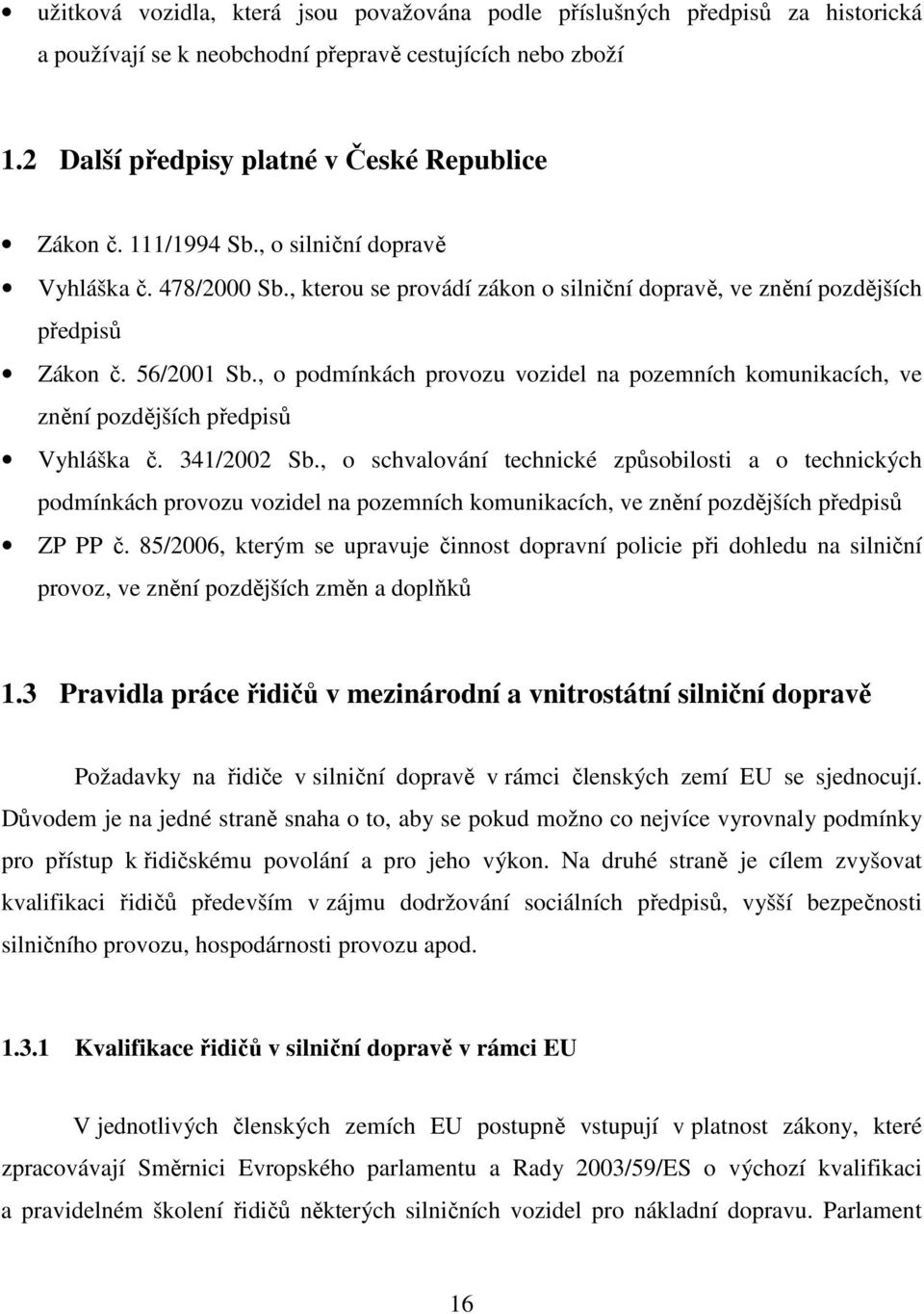 , o podmínkách provozu vozidel na pozemních komunikacích, ve znění pozdějších předpisů Vyhláška č. 341/2002 Sb.