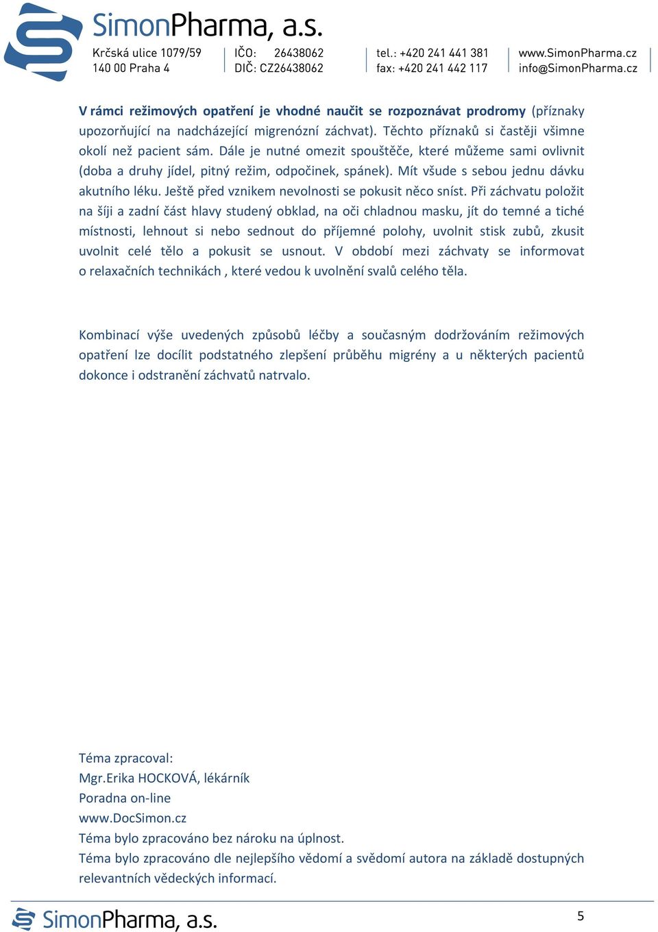 Ještě před vznikem nevolnosti se pokusit něco sníst.
