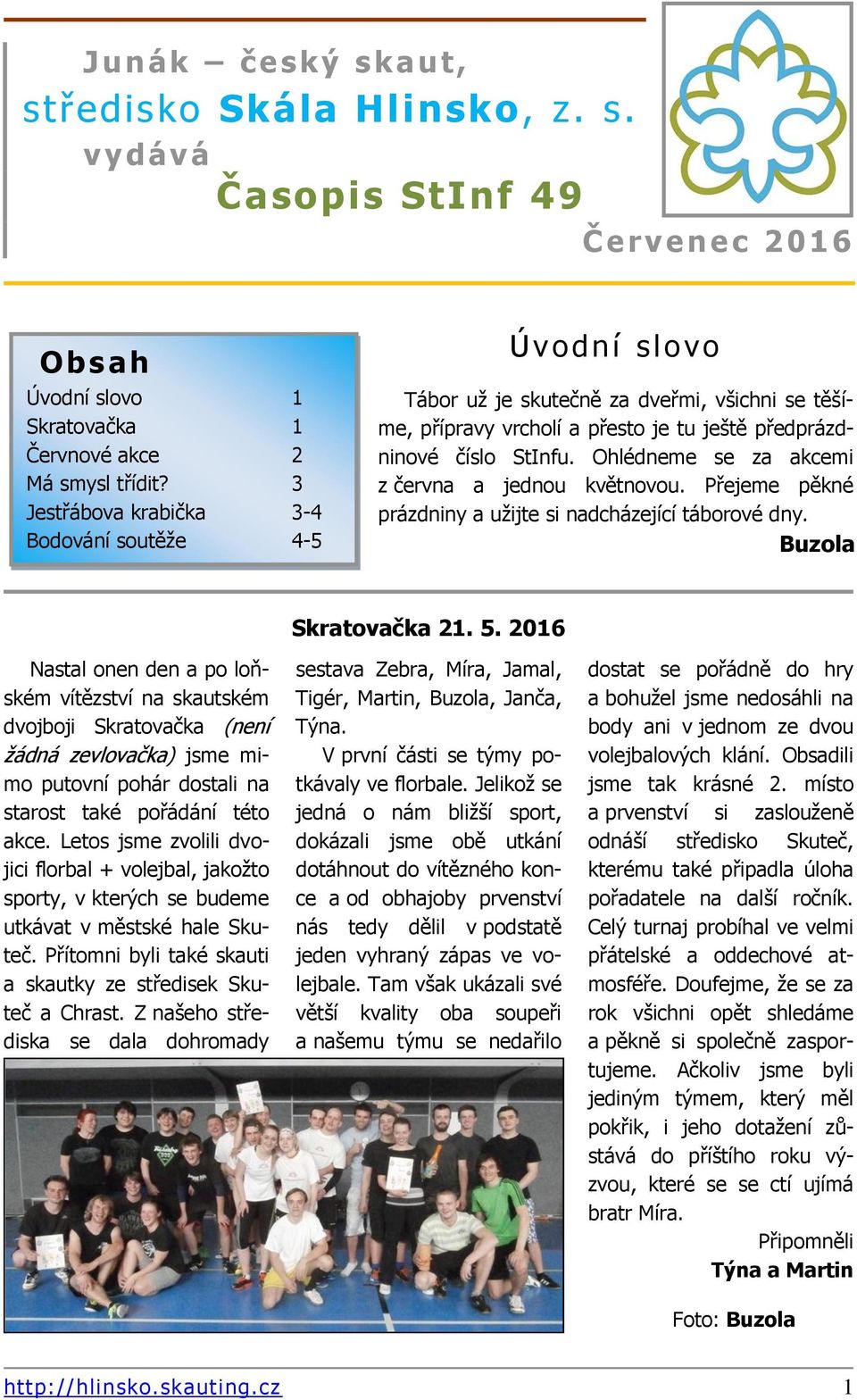 Ohlédneme se za akcemi z června a jednou květnovou. Přejeme pěkné prázdniny a užijte si nadcházející táborové dny.